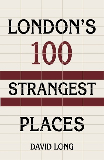 London's 100 Strangest Places, David Long - Paperback - 9781803991603