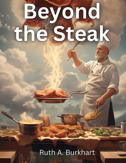 Beyond the Steak, Ruth A. Burkhart - Paperback - 9781835529270