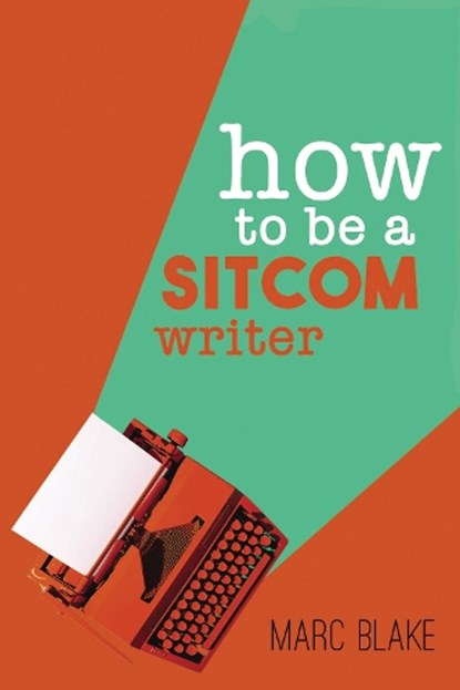 How To Be A Sitcom Writer, Marc Blake - Paperback - 9781837913091