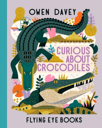 Curious About Crocodiles, Owen Davey - Gebonden - 9781838740375