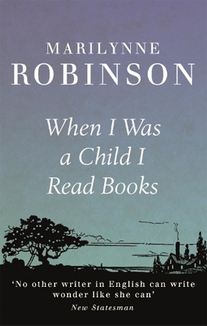 When I Was A Child I Read Books, Marilynne Robinson - Paperback - 9781844087723