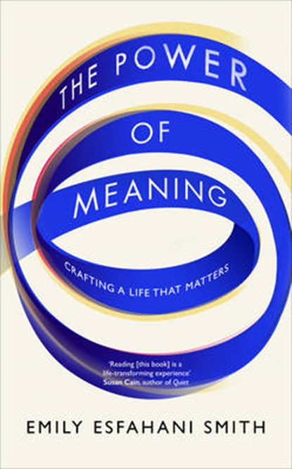 The Power of Meaning, SMITH,  Emily Esfahani - Paperback - 9781846045356