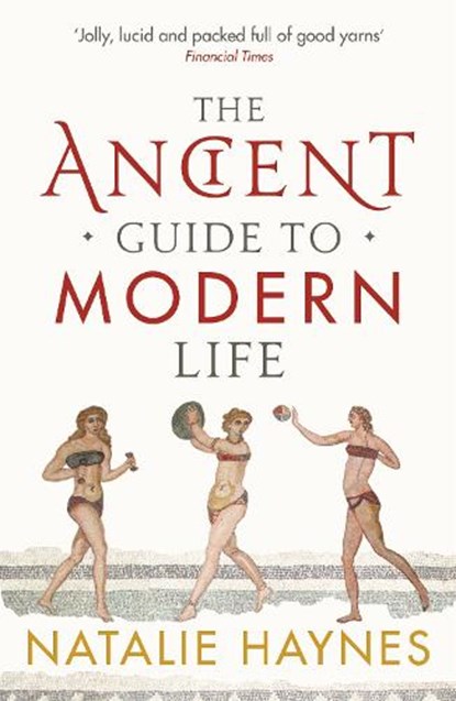 The Ancient Guide to Modern Life, Natalie Haynes - Paperback - 9781846683244
