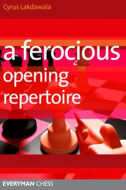 A Ferocious Opening Repertoire, Cyrus Lakdawala - Paperback - 9781857446616