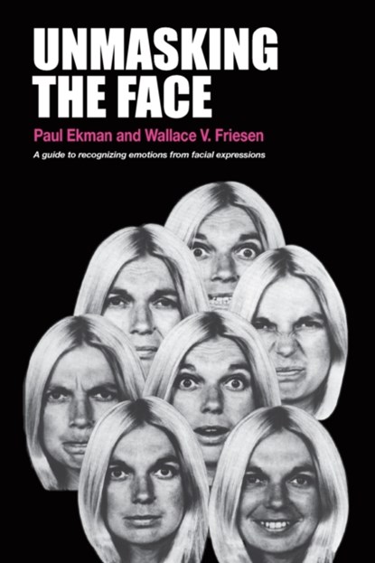 Unmasking the Face, PROFESSOR OF PSYCHOLOGY PAUL,  PH D (University of California San Francisco) Ekman ; Wallace V Friesen - Paperback - 9781883536367