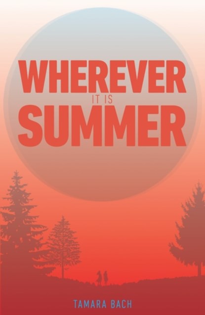 Wherever It Is Summer, Tamara Bach - Paperback - 9781910411568