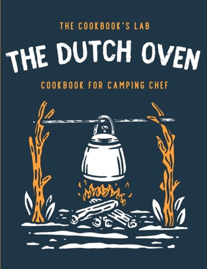 The Dutch Oven Cookbook for Camping Chef, The Cookbook's Lab - Paperback - 9781914128370
