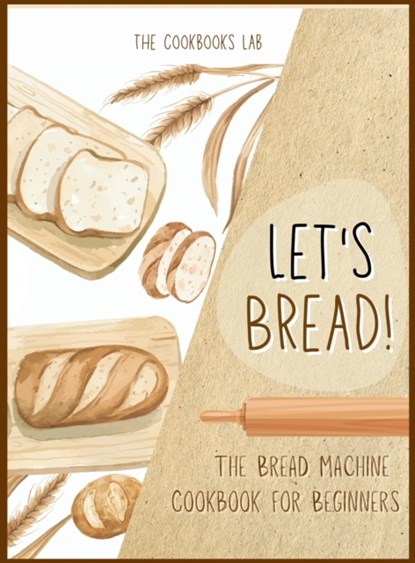 Let's Bread!-The Bread Machine Cookbook for Beginners, The Cookbook's Lab - Gebonden - 9781914128516