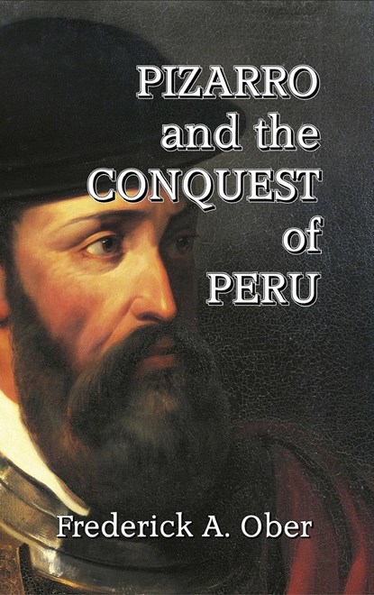 Pizarro and the Conquest of Peru, Frederick A. Ober - Gebonden - 9781915645579