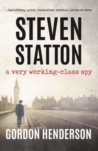 Steven Statton - a very working-class spy, Gordon Henderson - Paperback - 9781916966239