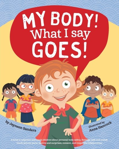 My Body! What I Say Goes!, Jayneen Sanders - Paperback - 9781925089264