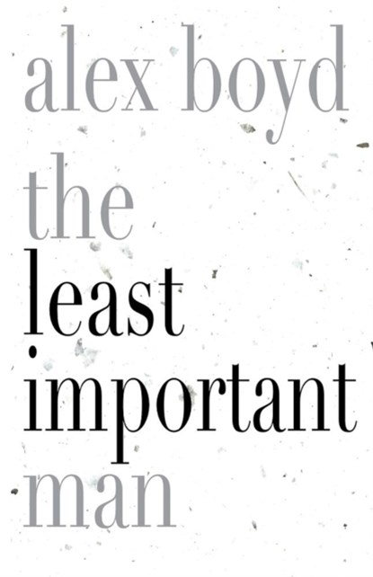 The Least Important Man, Alex Boyd - Paperback - 9781926845401