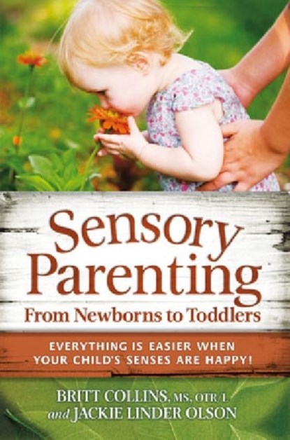 Sensory Parenting from Newborns to Toddlers, Britt Collins ; Jackie Olson - Paperback - 9781935567226