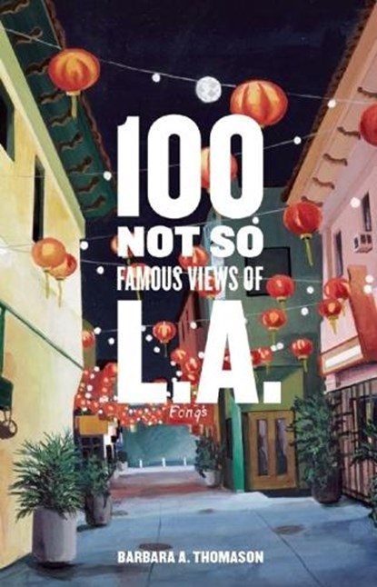 100 Not So Famous Views of L.A., Barbara A. Thomason - Gebonden - 9781938849350