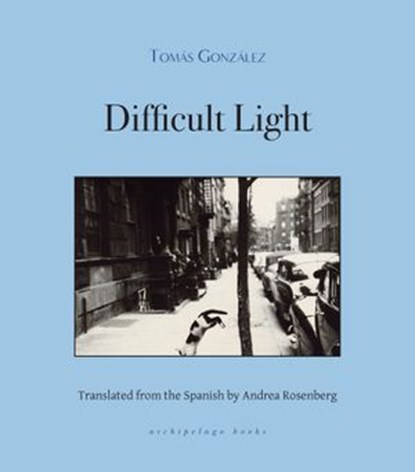 Difficult Light, Tomas Gonzalez - Ebook - 9781939810618