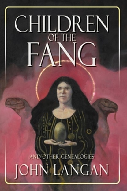 Children of the Fang and Other Genealogies, John Langan - Paperback - 9781939905604