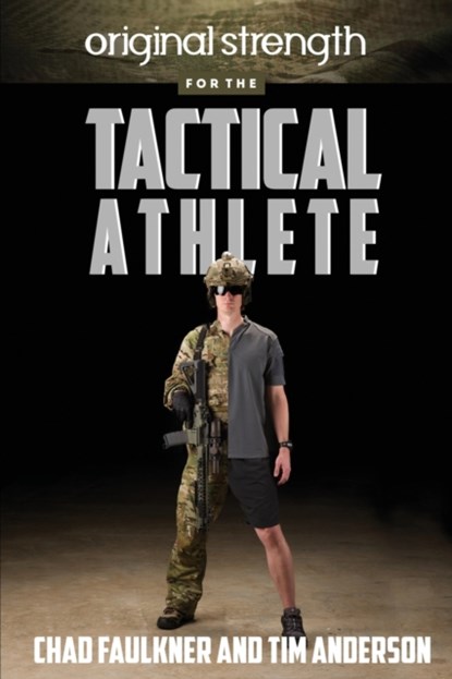 Original Strength for the Tactical Athlete, Chad Faulkner ; Tim Anderson - Paperback - 9781941065341
