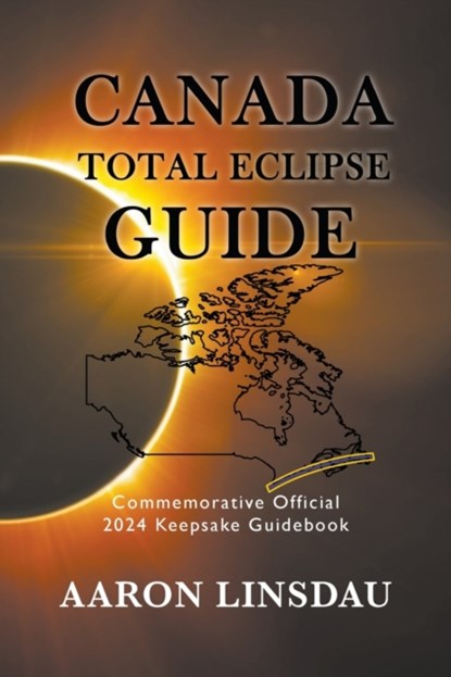 Canada Total Eclipse Guide, Aaron Linsdau - Paperback - 9781944986575