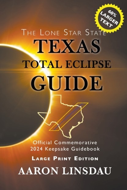 Texas Total Eclipse Guide (LARGE PRINT), Aaron Linsdau - Paperback - 9781944986919