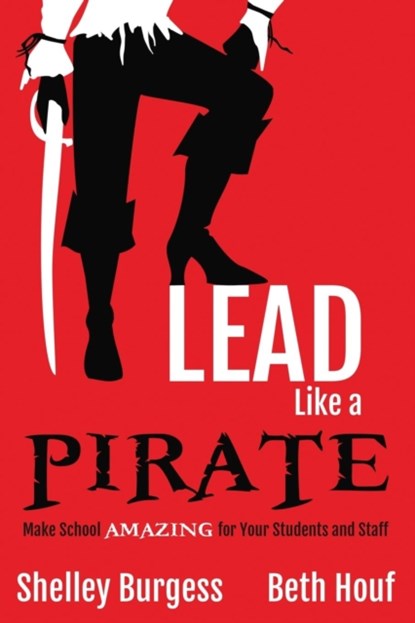 Lead Like a PIRATE, Shelley Burgess ; Beth Houf - Paperback Adobe PDF - 9781946444004