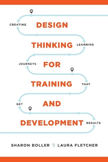 Design Thinking for Training and Development, Sharon Boller ; Laura Fletcher - Paperback - 9781950496181