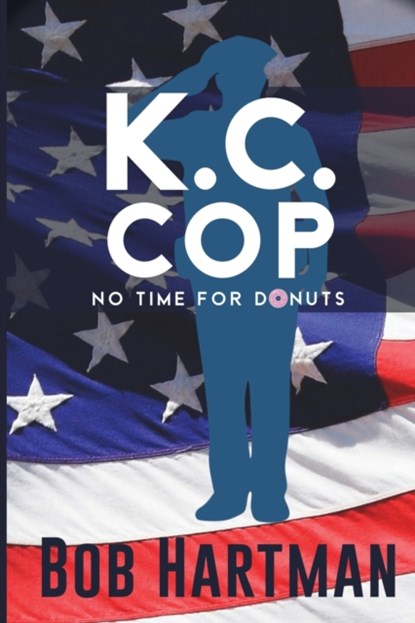 K.C. Cop No Time for Donuts, Bob Hartman - Paperback - 9781955403238
