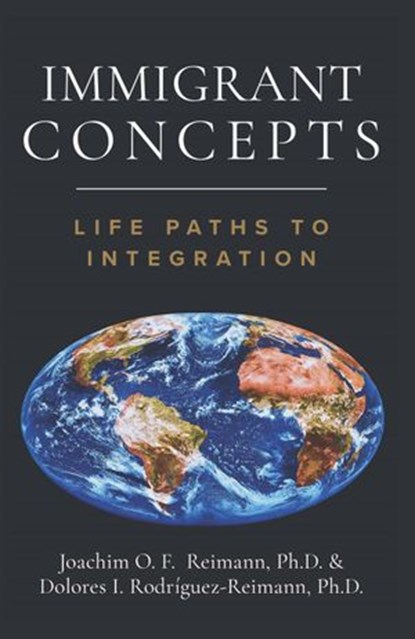 Immigrant Concepts: Life Paths to Integration, Joachim O. F. Reimann ; Dolores I. Rodríguez-Reimann - Ebook - 9781955658010