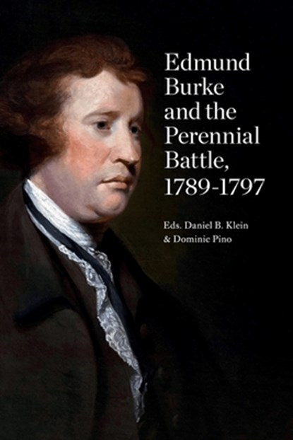Edmund Burke and the Perennial Battle, 1789-1797, Daniel B Klein ; Dominic Pino - Paperback - 9781957698007