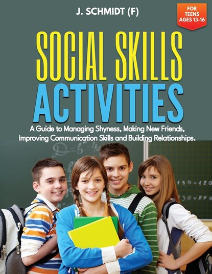 SOCIAL SKILLS ACTIVITIES FOR TEENS AGES 13-16, J. Schmidt (F) - Paperback - 9781960020215