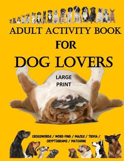 Adult Activity Book for Dog Lovers: Dog Activity Book: Dog Activity Book: Gifts for Dog Lovers: Large Print Word Search, Crosswords, Matching, Trivia, Creative Activities - Paperback - 9781979555487