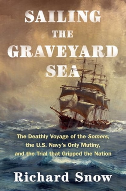 Sailing the Graveyard Sea, Richard Snow - Ebook - 9781982185466