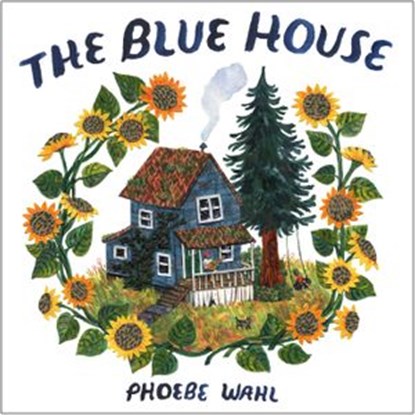 The Blue House, Phoebe Wahl - Ebook - 9781984893383
