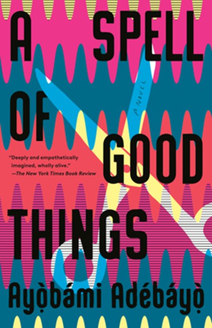 A Spell of Good Things, Ayobami Adebayo - Paperback - 9781984898883