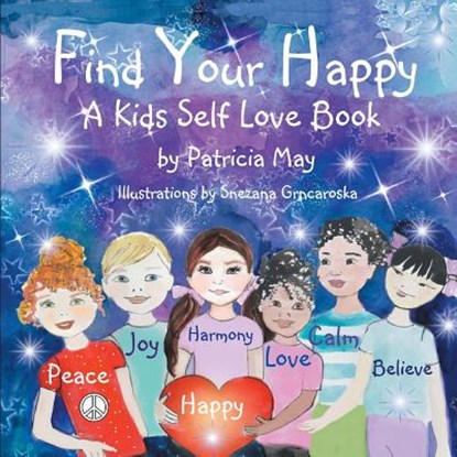 Find Your Happy!: A Kid's Self Love Book, Snezana Grncaroska - Paperback - 9781985414037