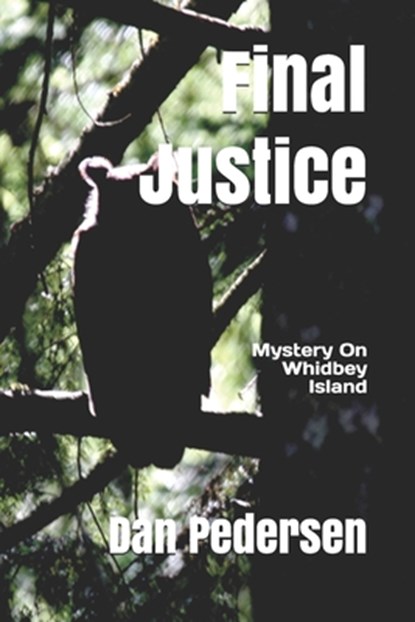 Final Justice: Mystery on Whidbey Island, Dan Pedersen - Paperback - 9781986844482