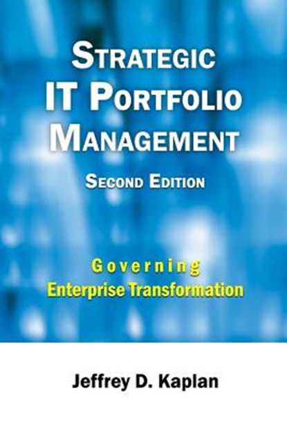 Strategic IT Portfolio Management: Managing Enterprise Transformation, Jeffrey D. Kaplan - Paperback - 9781987752847
