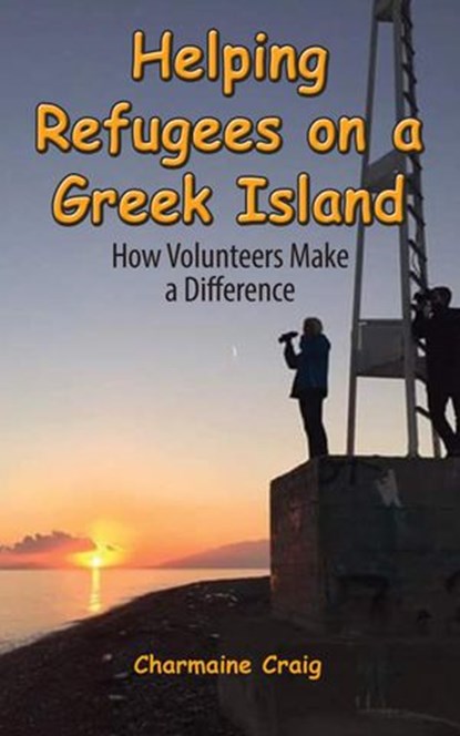Helping Refugees on a Greek Island, Charmaine Craig - Ebook - 9781988664026