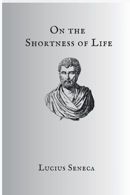 On The Shortness Of Life, Seneca - Paperback - 9781998050031