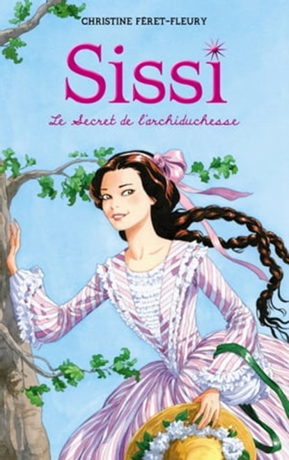 Sissi 1 - Le Secret de l'archiduchesse, Christine Féret-Fleury - Ebook - 9782012027527