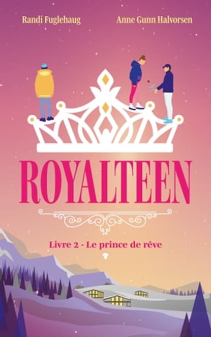 Royalteen - tome 2 - Le prince de rêve, Anne Gunn Halvorsen ; Randi Fuglehaug - Ebook - 9782017169789