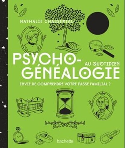 Psychogénéalogie au quotidien, Nathalie Chassériau - Ebook - 9782017864530