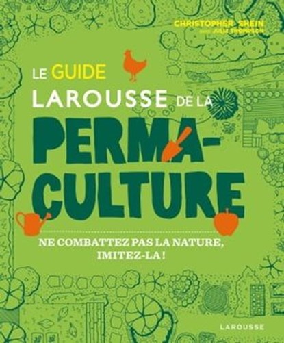 Le guide Larousse de la permaculture, Christopher Shein ; Julie Thompson - Ebook - 9782036017238