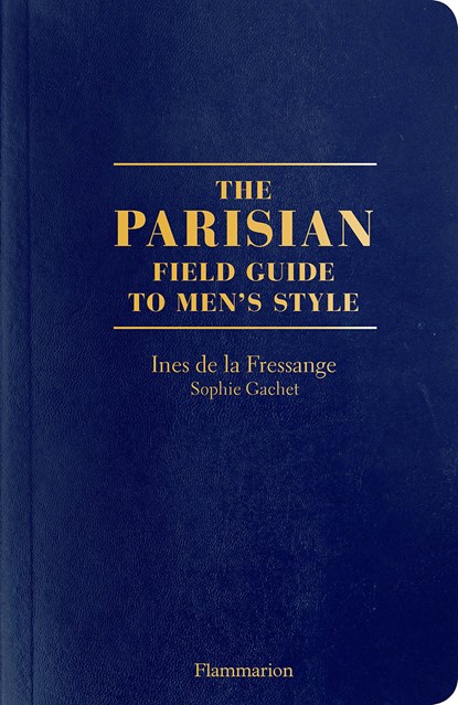 The Parisian Field Guide to Men’s Style, Ines de la Fressange ; Sophie Gachet - Paperback - 9782080203427