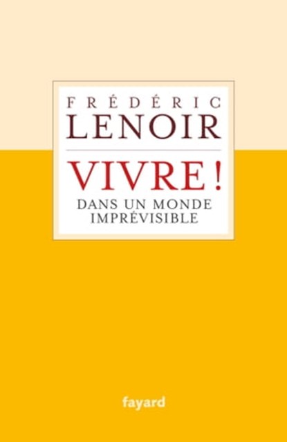 Vivre ! dans un monde imprévisible, Frédéric Lenoir - Ebook - 9782213719238