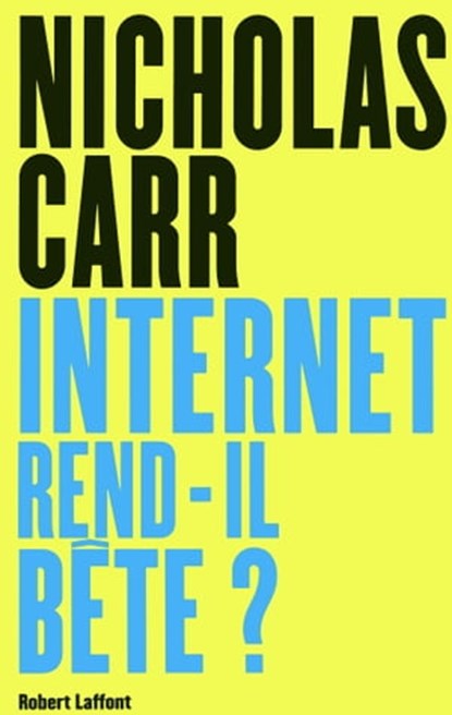 Internet rend-il bête ?, Nicholas Carr - Ebook - 9782221127988