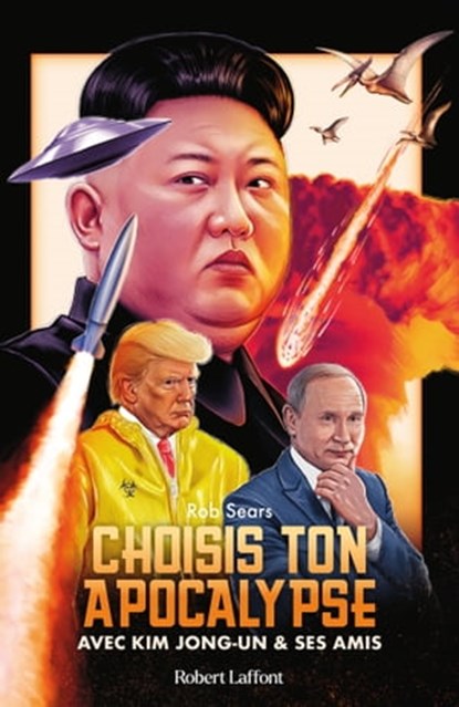 Choisis ton apocalypse - Avec Kim Jong-un et ses amis, Rob Sears - Ebook - 9782221269466