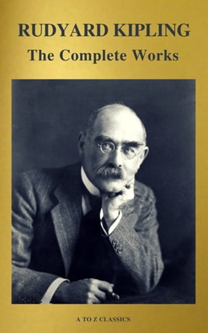 The Works of Rudyard Kipling (500+ works), Rudyard Kipling ; A to Z Classics - Ebook - 9782378072728
