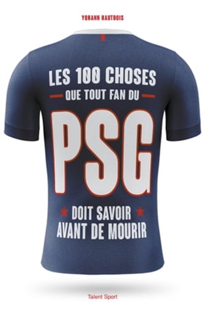 PSG - Les 100 choses que tout fan du PSG doit savoir avant de mourir, Yohann Hautbois - Ebook - 9782378150976