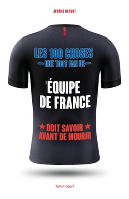 Les 100 choses que tout fan de l'Équipe de France doit savoir avant de mourir, Jérôme Bergot - Ebook - 9782378152048