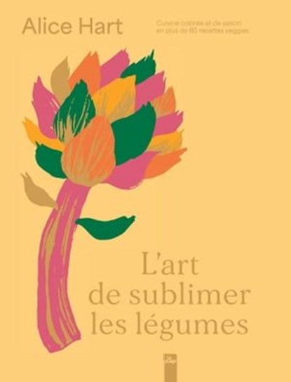 L'art de sublimer les légumes, Alice Hart - Ebook - 9782383383376